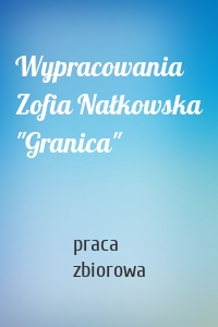 Wypracowania Zofia Nałkowska "Granica"