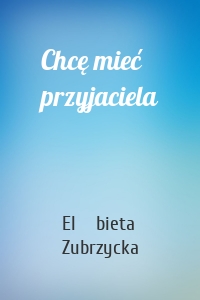 Chcę mieć przyjaciela