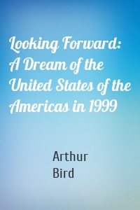 Looking Forward: A Dream of the United States of the Americas in 1999
