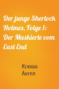 Der junge Sherlock Holmes, Folge 1: Der Maskierte vom East End