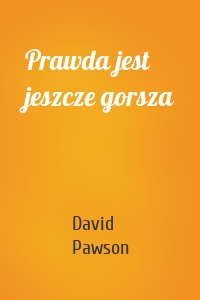 Prawda jest jeszcze gorsza