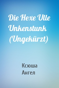 Die Hexe Ulle Unkenstunk (Ungekürzt)