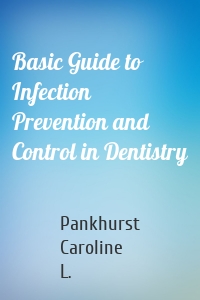 Basic Guide to Infection Prevention and Control in Dentistry