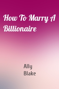 How To Marry A Billionaire