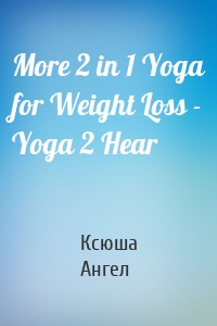 More 2 in 1 Yoga for Weight Loss - Yoga 2 Hear