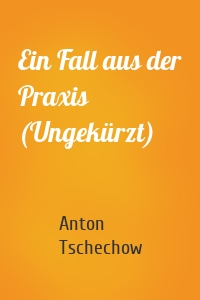 Ein Fall aus der Praxis (Ungekürzt)