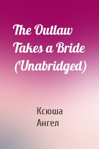 The Outlaw Takes a Bride (Unabridged)