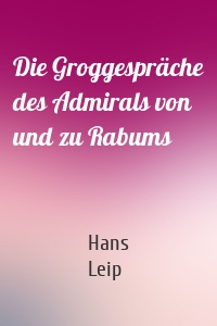 Die Groggespräche des Admirals von und zu Rabums