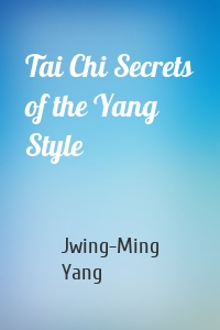 Tai Chi Secrets of the Yang Style