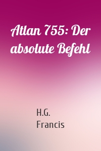 Atlan 755: Der absolute Befehl