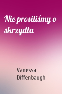 Nie prosiliśmy o skrzydła