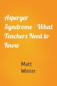 Asperger Syndrome - What Teachers Need to Know