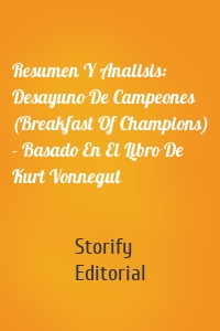 Resumen Y Analisis: Desayuno De Campeones (Breakfast Of Champions) - Basado En El Libro De Kurt Vonnegut
