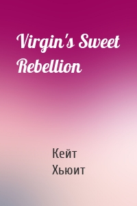 Virgin's Sweet Rebellion