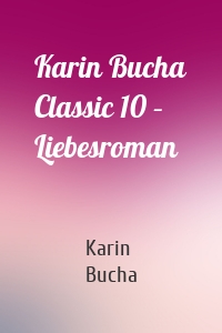 Karin Bucha Classic 10 – Liebesroman