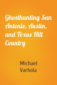 Ghosthunting San Antonio, Austin, and Texas Hill Country