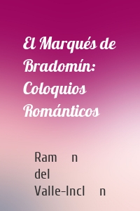 El Marqués de Bradomín: Coloquios Románticos