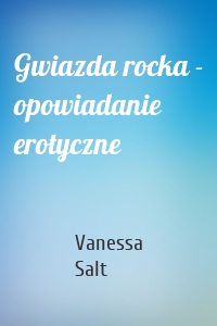 Gwiazda rocka - opowiadanie erotyczne