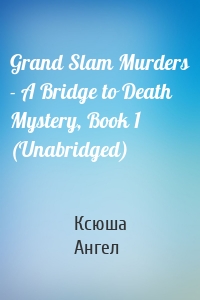 Grand Slam Murders - A Bridge to Death Mystery, Book 1 (Unabridged)