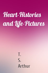 Heart-Histories and Life-Pictures