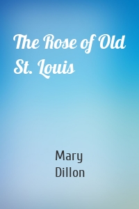 The Rose of Old St. Louis