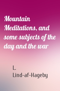 Mountain Meditations, and some subjects of the day and the war