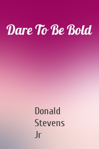 Dare To Be Bold