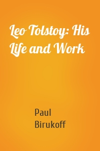 Leo Tolstoy: His Life and Work