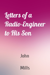 Letters of a Radio-Engineer to His Son
