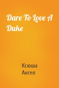 Dare To Love A Duke