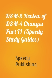 DSM-5 Review of DSM-4 Changes Part II (Speedy Study Guides)