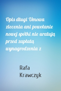 Opis długi Umowa zlecenia ani powołanie nowej spółki nie uratują przed zapłatą wynagrodzenia z