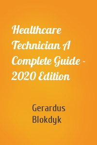 Healthcare Technician A Complete Guide - 2020 Edition