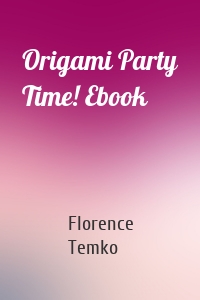 Origami Party Time! Ebook