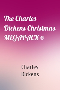 The Charles Dickens Christmas MEGAPACK ®
