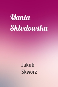 Mania Skłodowska