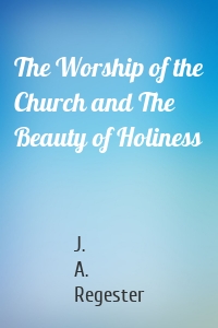 The Worship of the Church and The Beauty of Holiness