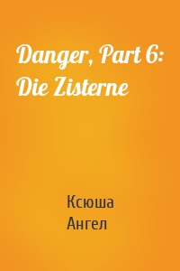 Danger, Part 6: Die Zisterne