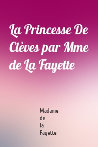 La Princesse De Clèves par Mme de La Fayette