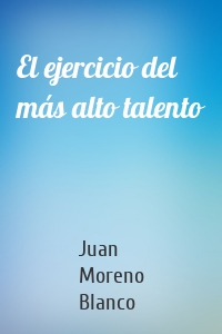 El ejercicio del más alto talento