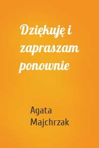 Dziękuję i zapraszam ponownie