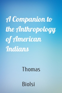 A Companion to the Anthropology of American Indians
