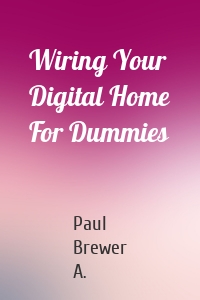 Wiring Your Digital Home For Dummies