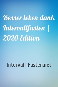 Besser leben dank Intervallfasten | 2020 Edition