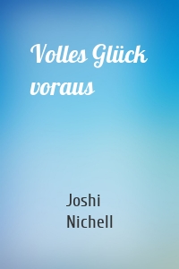 Volles Glück voraus