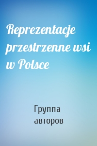 Reprezentacje przestrzenne wsi w Polsce