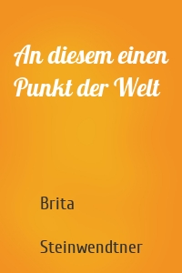 An diesem einen Punkt der Welt