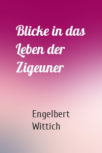 Blicke in das Leben der Zigeuner