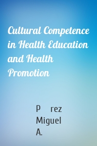 Cultural Competence in Health Education and Health Promotion