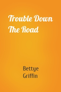 Trouble Down The Road